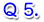 Q5